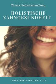 Holistische Zahngesundheit Selbstheilung Deiner Zahne Zahngesundheit Zahnheilkunde Gesundheit