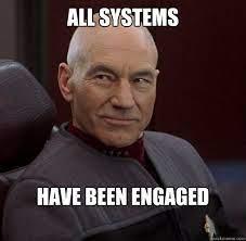 All Systems Have Been Engaged Captain Picard Quickmeme