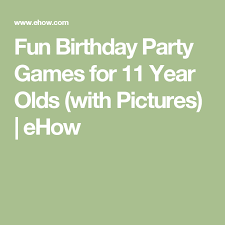 Fun Birthday Party Games For 11 Year Olds Ehow Com Fun Birthday Party Birthday Party Games Birthday Fun