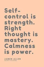 Self Control Is Strength Right Thought Is Mastery Calmness Is Power James Allen Stoic Philosphy In 2020 Self Control Quotes Self Control Funny Quotes About Life