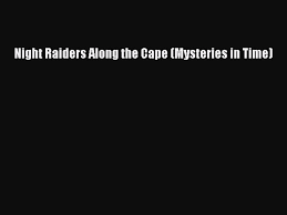 Изучайте релизы the night raiders на discogs. Ebook Night Raiders Along The Cape Mysteries In Time Read Full Ebook Video Dailymotion