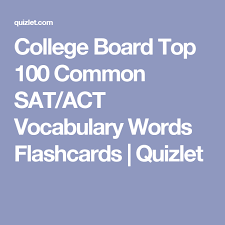 College Board Top 100 Common Sat Act Vocabulary Words Flashcards Quizlet Vocabulary Words College Board Vocabulary