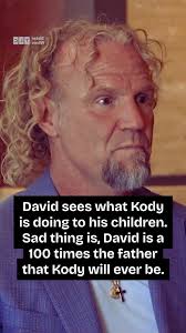 David sees what Kody is doing to his children. Sad thing is, David is a 100  times the father that Kody will ever be.