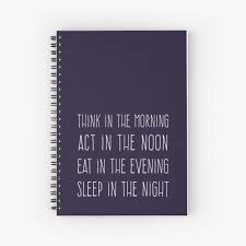 Think In The Morning Act In The Noon Eat In The Evening Sleep In The Night Spiral Notebook By Lunahaze Redbubble