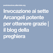 Invocazione Ai Sette Arcangeli Potente Per Ottenere Grazie Il Blog Della Preghiera Arcangelo Graz Preghiera