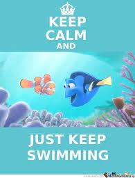 Maybe you would like to learn more about one of these? Just Keep Swimmig Just Keep Swimming By Alexisashnew Meme Center