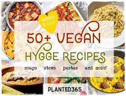 50 Vegan Hygge Cozy Plant Based Recipes In 2021 Recipes Vegan Dishes Delicious Vegan Recipes