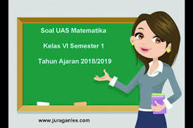 Maybe you would like to learn more about one of these? Soal Uas Matematika Kelas 6 Semester 1 Terbaru Tahun Ajaran 2018 2019 Juragan Les