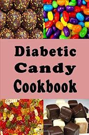 Save all 30 recipes saved. Diabetic Candy Cookbook Gummies Chocolate Bars Gum Drops And Lots Of Other Sugar Free Candy Recipes Diabetic Recipes Sommers Laura 9798607892630 Amazon Com Books