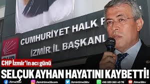 CHP İzmir'in acı günü: Selçuk Ayhan hayatını kaybetti!