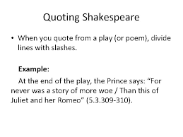 Shakespeare's plays are also the best training ground for actors, and performing in one will put your skills to the test (and likely help you develop new ones). Quoting And Citing Shakespeare Play Titles Italicize Or