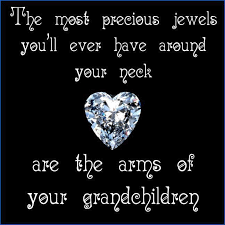 The Most Precious Jewels You Ll Ever Have Around Your Neck Are The Arms Of Your Grandchildren Grandkids Quotes Grandma Quotes Grandparents Quotes