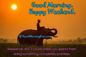 Saturday is the best day to do whatever you want and it is the perfect day to make the world your oyster. Good Morning Saturday Quotes With Hd Images Good Morning Fun