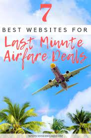 Choose from the widest range of destinations with star hotels, at. 7 Best Websites For Last Minute Airfare Deals