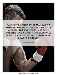Pain is temporary but quitting last forever. Quote Pain Is Temporary It May Last A Minute Or