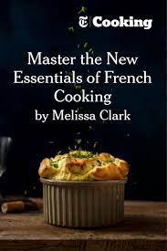The New Essentials Of French Cooking French Cooking Nyt Food Traditional French Recipes