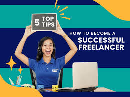 How To Be Successful in Freelancing: 5 Top Tips