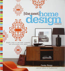 The Nest Home Design Handbook Simple Ways To Decorate Organize And Personalize Your Place Roney Carley 9780307341914 Amazon Com Books
