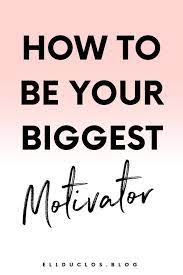 How To Be A Self Motivator How To Motivate Yourself And Others In 2020 Motivational Quotes For Life Motivation I Need Motivation