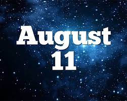 Maybe you would like to learn more about one of these? August 11 Birthday Horoscope Zodiac Sign For August 11th