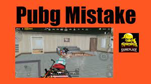 Pubg Mistake Mean You Lose Pubg Mobile Gameplace Mistakes Games Lost