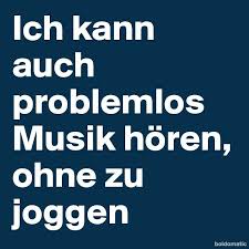 Ich Kann Auch Problemlos Musik Horen Ohne Zu Joggen Witzige Spruche Spruche Lustige Spruche