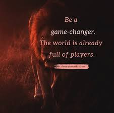 Those who cannot change their minds cannot change anything. 30 Game Changer Quotes To Inspire You To Be A Success