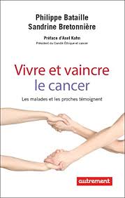 Ensemble, ils reviennent sur le nouveau plan décennal de lutte contre le cancer qui. Vivre Et Vaincre Le Cancer Les Malades Et Les Proches Temoignent French Edition Kindle Edition By Bataille Philippe Bretonniere Sandrine Kahn Axel Bataille Philippe Bretonniere Sandrine Health Fitness Dieting Kindle