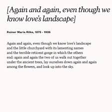 Share Rainer Maria Rilke S Poem Again And Again Even Though We Know Love S Landscape With Your Partner On Your Anniv Rilke Quotes Rilke Poems Poetry Words