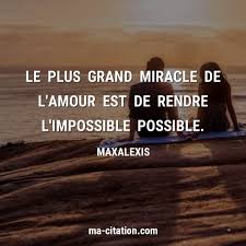 Le Plus Grand Miracle De L Amour Est De Rendre L Impossible Possible Maxalexis Ma Citat En 2020 Citation Amour Impossible Citations Sur Les Emotions Proverbe Amour