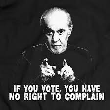 If You Vote You Have No Right To Complain Shirt George Carlin Slogan 100 Cotton Mkwtees