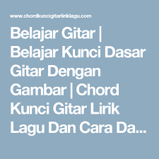 Belajar Gitar Belajar Kunci Dasar Gitar Dengan Gambar Chord Kunci Gitar Lirik Lagu Dan Cara Daftar Buat Akun