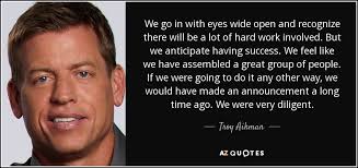 Maybe you would like to learn more about one of these? Troy Aikman Quote We Go In With Eyes Wide Open And Recognize There