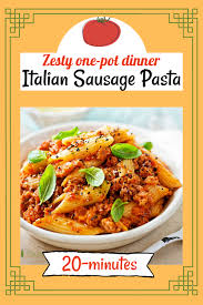 Italian Sausage Pasta A Zesty 20 Minute One Pot Dinner Recipe Easy Pasta Recipes Pasta Recipes Cooked Pasta Recipes