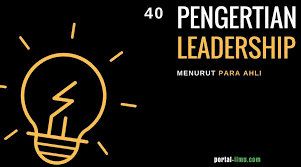 Pengertian pendidikan merupakan upaya dalam membimbing manusia yang belum dewasa kearah kedewasaan. 40 Pengertian Leadership Menurut Para Ahli Portal Ilmu Com