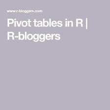 Pivot Tables In R Pivot Table Data Science Data