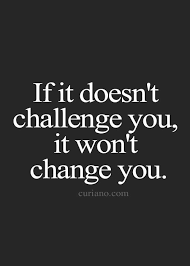 If It Doesn T Challenge You It Won T Change You Inspirational Wall Quotes Words Motivational Quotes