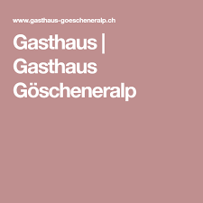 gasthaus gasthaus goscheneralp gasthaus hotels hutte