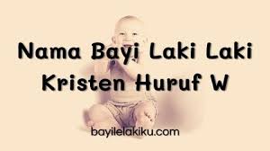 Bukan berarti buruk namun terkadang terlalu sulit untuk diucapkan. Nama Bayi Laki Laki Kristen Huruf W Paling Modern Bayilelakiku Com Nama Bayi Laki Laki Dan Artinya Islami Kristen Modern