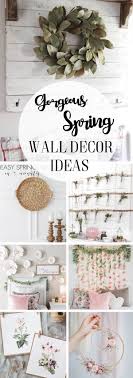 These are some of my favorite spring projects and decorating ideas from the last couple of years. 18 Gorgeous Spring Wall Decor Ideas All About The Magic Of Blooms