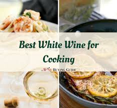 And most bottles cost between $7 and $15, roughly what we spend on white wine for cooking. Best White Wine For Cooking Thewinebuyingguide Com