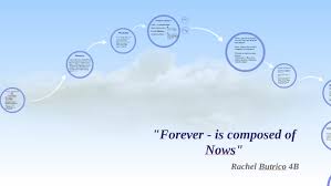 Forever Is Composed Of Nows By Rachel Butrico