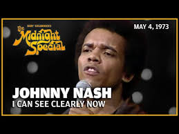 I Can See Clearly Now by Johnny Nash