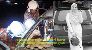 Dua maut, seorang parah kemalangan dua kereta. Kemalangan Jalan Raya Nurul Izzati Baru Berkahwin 4 Bulan Maut Di Tempat Kejadian