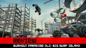 They're all islands and none of them allow cars to come ashore. Review Burnout Paradise Big Surf Island Dlc Destructoid