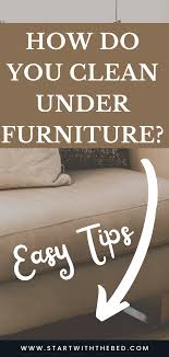 how do you clean under furniture in 2021 how do you clean cleaning motivation house cleaning tips