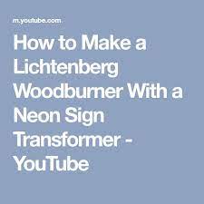 How To Make A Lichtenberg Woodburner With A Neon Sign Transformer Youtube Neon Sign Transformer Neon Signs Lichtenberg