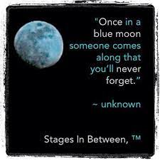 Stages In Between Llc Once In A Blue Moon Someone Comes Along That