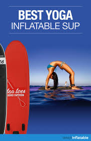 Best Inflatable Sup Yoga Boards Top Exercises To Do Paddle Board Yoga Standup Paddle Board Standup Paddle