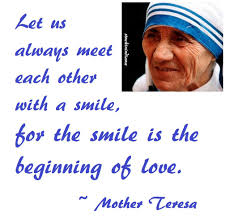 Let Us Always Meet Each Other With Smile For The Smile Is The Beginning Of Love Mother Teresa Quotes Mother Teresa Quotes Mother Teresa Quotes